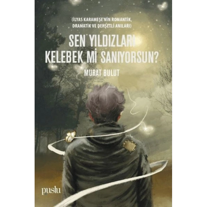 Sen Yıldızları Kelebek mi Sanıyorsun?