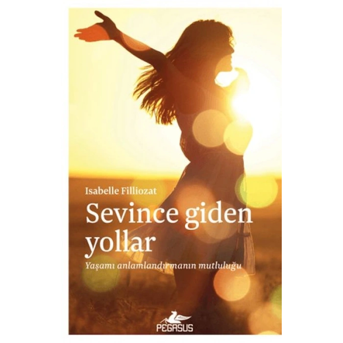 Sevince Giden Yollar Yaşamı Anlamlandırmanın Mutluluğu