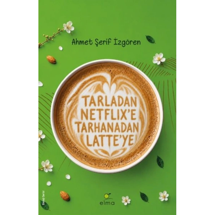 Tarladan Netflix’e Tarhanadan Latte’ye