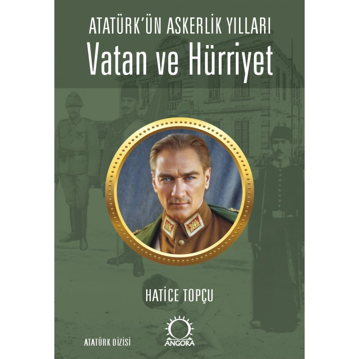 Vatan ve Hürriyet – Atatürk’ün Askerlik Yılları