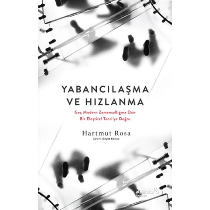 Yabancılaşma ve Hızlanma Geç Modern Zamansallığına Dair Bir Eleştirel Teori’ye Doğru