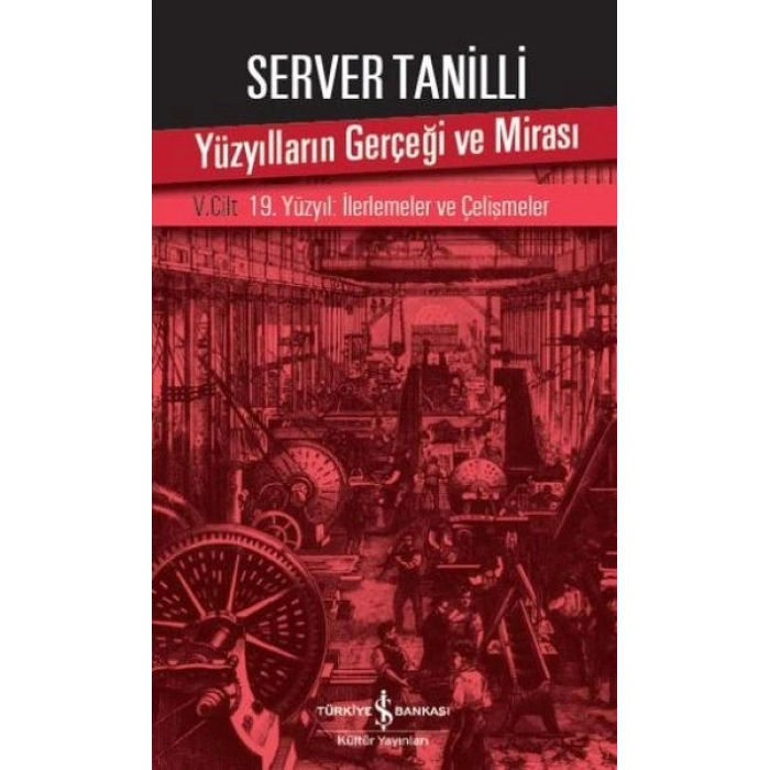 Yüzyılların Gerçeği ve Mirası 5. Cilt - 19. Yüzyıl  İlerlemeler ve Çelişmeler