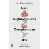 Aileni Suçlamayı Bırak Olgunlaşmaya Bak
