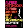 Alfred Hitchcock Sunar Annemin Bana Asla Anlatmadığı Hikâyeler
