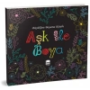 Aşk ile Boya - Büyüklere Boyama Kitabı