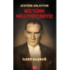 Atatürk Anlatıyor - Biz Türk Milliyetçisiyiz/