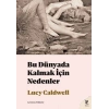 Bu Dünyada Kalmak İçin Nedenler