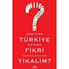 Daha İyi Bir Türkiye İçin Hangi Fikri Yıkalım?