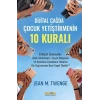 Dijital Çağda  Çocuk Yetiştirmenin 10 Kuralı