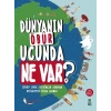 Dünyanın Öbür Ucunda Ne Var? (Ciltli)