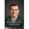 Ekrem İmamoğlu Benim Sevgili Başkanım  Sıradışı Bir Başarı ve Liderlik Öyküsü