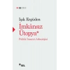İmkânsız Ütopya İnsanın Politik Arkeolojisi