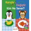 Karıştır ve Değiştir Kim Ne Sever?