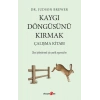 Kaygı Döngüsünü Kırmak Çalışma Kitabı