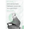 Kimi Seviyorsan Herkesin Yüzünde Onu Görürsün - Vahdet-i Vücut Felsefesi