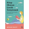 Kitap Okuyan Çocuk Yetiştirmek - Bir Çocuğun Okuma Sevgisini Nasıl Beslersiniz?