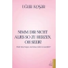 Nimm Dir Nicht Alles So Zu Herzen Oh Seele