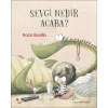 Sevgi Nedir Acaba?