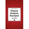 Türkleşmek, İslamlaşmak, Muasırlaşmak