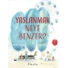 Yaşlanmak Neye Benzer?