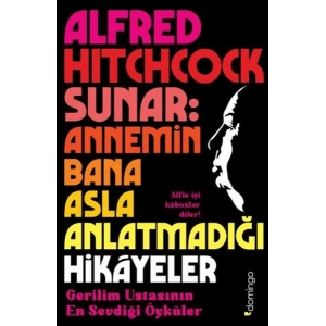 Alfred Hitchcock Sunar Annemin Bana Asla Anlatmadığı Hikâyeler