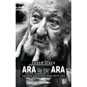 Ara İle Bir Ara - Işığın Avcısı Siyah İle Beyazı Harman Eden Bir Adam