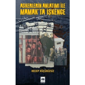 Askerlerin Anlatımı İle Mamakta İşkence