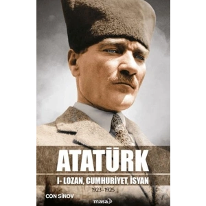 Atatürk I - Lozan, Cumhuriyet, İsyan