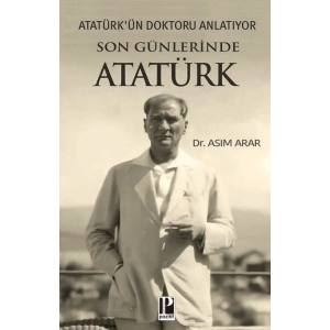 Atatürk’ün Doktoru Anlatıyor -Son Günlerinde Atatürk