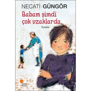 Babam Şimdi Çok Uzaklarda