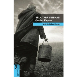 Bela Tarr Sineması Çember Kapanır / Sinema Kuramları 13
