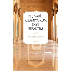 Beş Vakit Kılamıyorum Diye Bıraktım