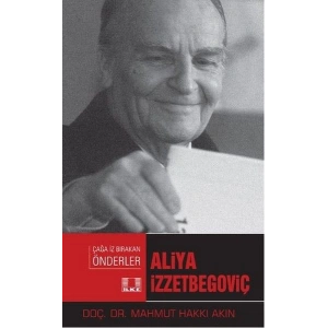 Çağa İz Bırakan Önderler - Aliya İzzetbegoviç