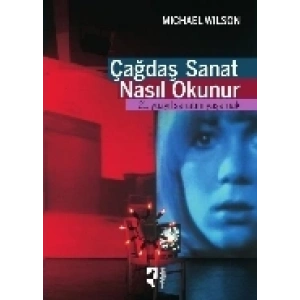 Çağdaş Sanat Nasıl Okunur?  21. Yüzyıl Sanatını Yaşamak