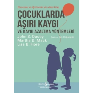 Çocuklarda Aşırı Kaygı ve Kaygı Azaltma Yöntemleri - Ebeveynler ve Öğretmenler için Rehber Kitap