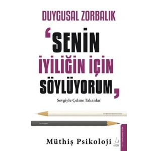 Duygusal Zorbalık “Senin İyiliğin İçin Söylüyorum”
