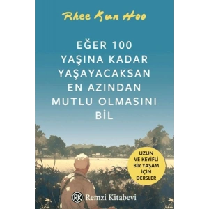 Eğer 100 Yaşına Kadar Yaşayacaksan En Azından Mutlu Olmasını Bil