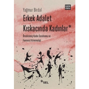 Erkek Adalet Kıskacında Kadınlar Örselenmiş Kadın Sendromu ve Feminist Kriminoloji