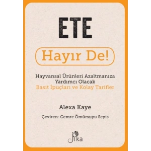 Ete Hayır De! - Hayvansal  Ürünleri Azaltmanıza Yardımcı Olacak Basit  İpuçları ve Kolay Tarifler