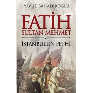 Fatih Sultan Mehmet ve İstanbulun Fethi