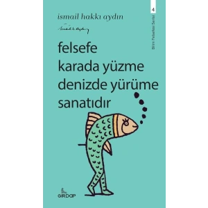Felsefe Karada Yüzme Denizde Yürüme Sanatıdır