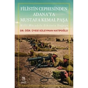 Filistin Cephesinden Adanaya Mustafa Kemal Paşa Millî Mücadele Fikrinin Doğuşu