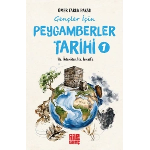 Gençler İçin Peygamberler Tarihi-1 -Hz. Âdem’den Hz. İsmail’e