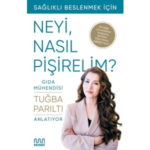 Gıda Mühendisi Anlatıyor Sağlıklı Beslenmek İçin Neyi, Nasıl Pişirelim?