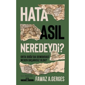 Hata Asıl Neredeydi? Orta Doğu’da Demokrasi Neden Başarısız Oldu?
