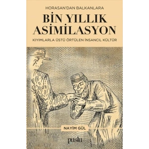 Horosandan Balkanlara Bin Yıllık Asimilasyon (Kıyımlarla Üstü Örtülen İnsancıl Kültür)