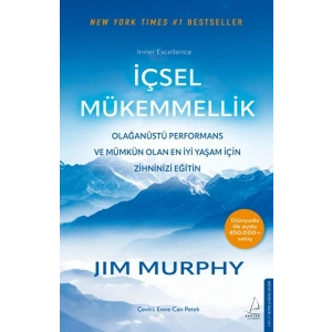 İçsel Mükemmellik - Olağanüstü Performans ve Mümkün Olan En İyi Yaşam İçin Zihninizi Eğitin