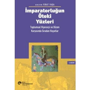 İmparatorluğun Öteki Yüzleri Toplumsal Hiyerarşi ve Düzen Karşısında Sıradan Hayatlar