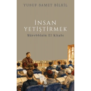 İnsan Yetiştirmek - Mürebbinin El Kitabı