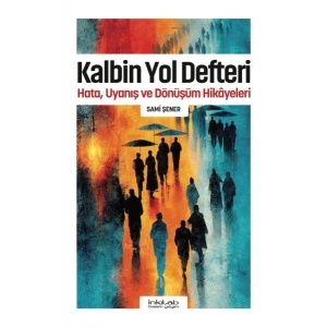 Kalbin Yol Defteri - Hata, Uyanış ve Dönüşüm Hikayeleri